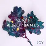 Paper Aeroplanes – Joy
