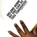 Delano Dunn "No One Can Be This Tomorrow"