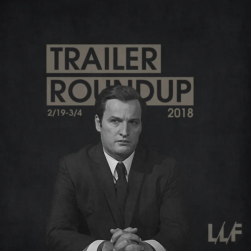 Trailer Roundup 2/19/18