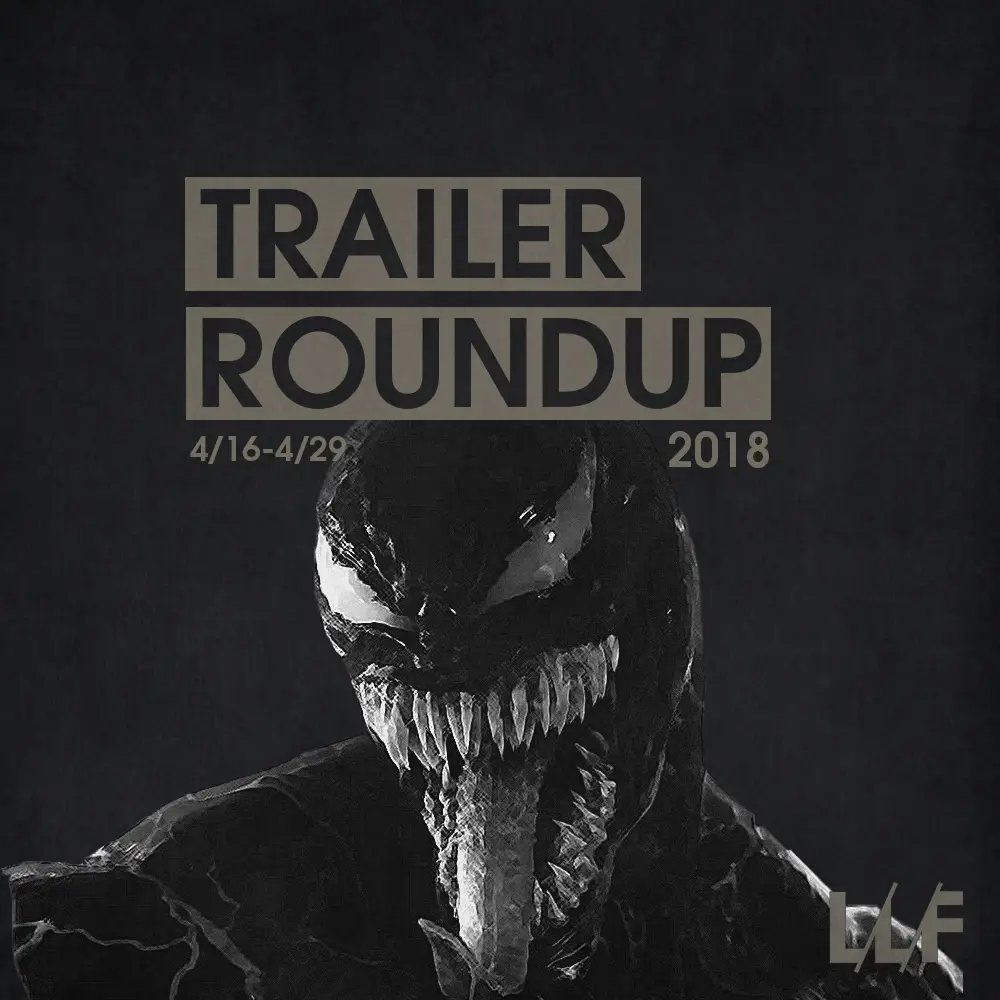Trailer Roundup 4/16-4/29 | Reactions | LIVING LIFE FEARLESS