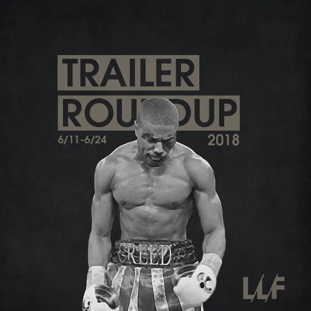 Trailer Roundup 6/11-6/24 | Reactions | LIVING LIFE FEARLESS