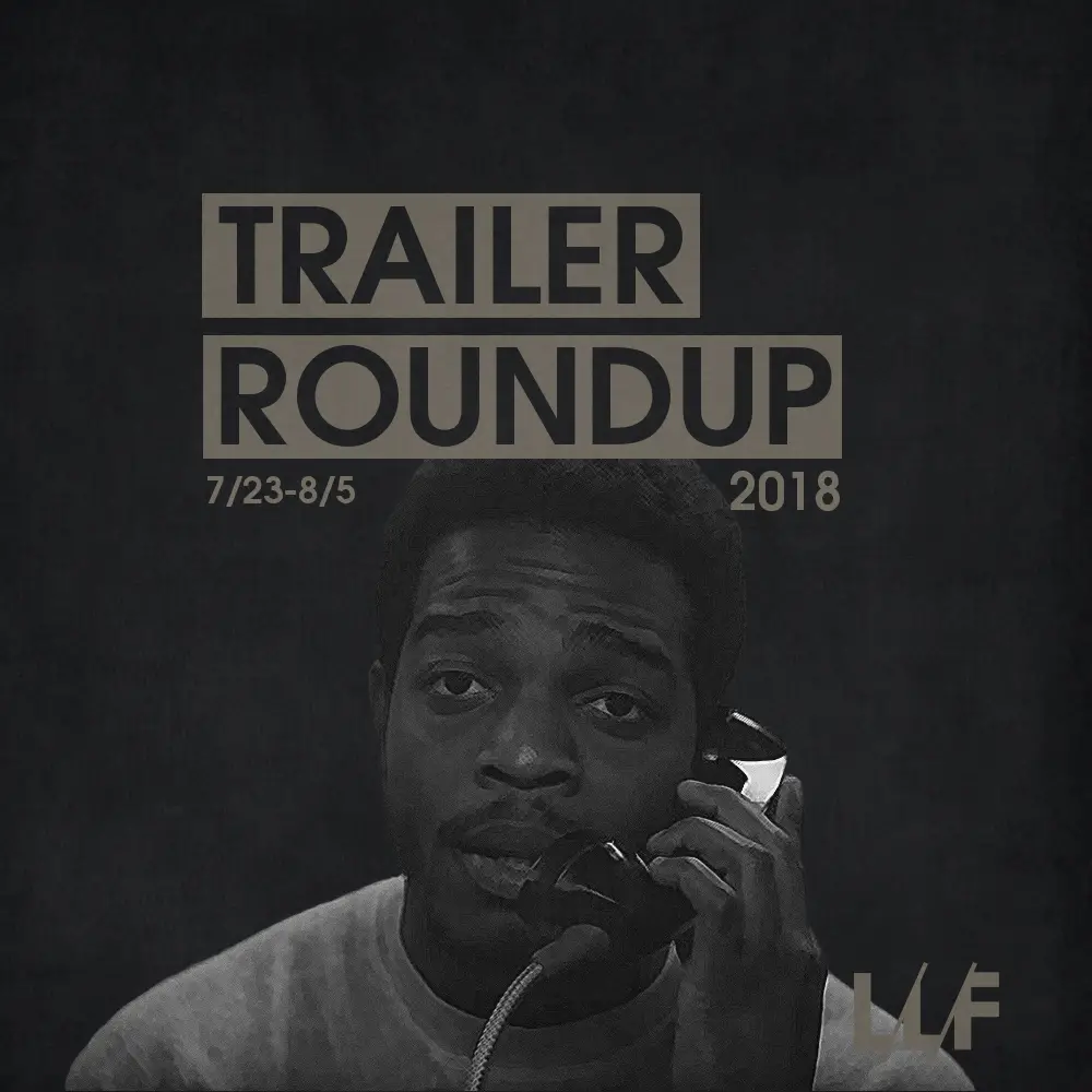 Trailer Roundup 7/23-8/5 | Reactions | LIVING LIFE FEARLESS
