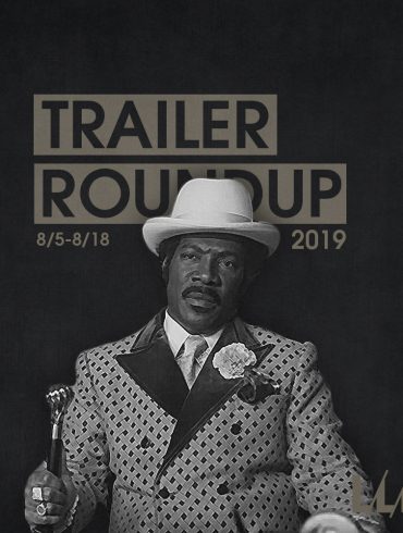 Trailer Roundup 8/5-8/18 | News | LIVING LIFE FEARLESS