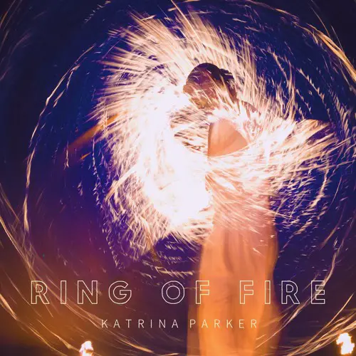 Katrina Parker - "Ring of Fire" Reaction | Opinions | LIVING LIFE FEARLESS