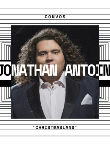 CONVOS: Jonathan Antoine, 'ChristmasLand' | Hype | LIVING LIFE FEARLESS