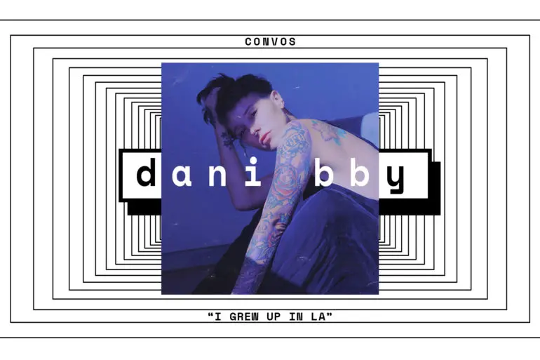 CONVOS: dani bby, "I Grew Up In LA" | Hype | LIVING LIFE FEARLESS