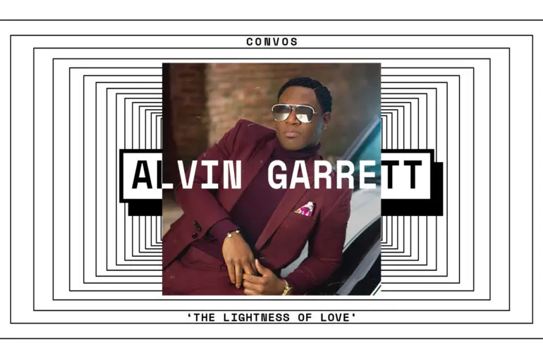 CONVOS: Alvin Garrett, 'The Lightness of Love' | Hype | LIVING LIFE FEARLESS