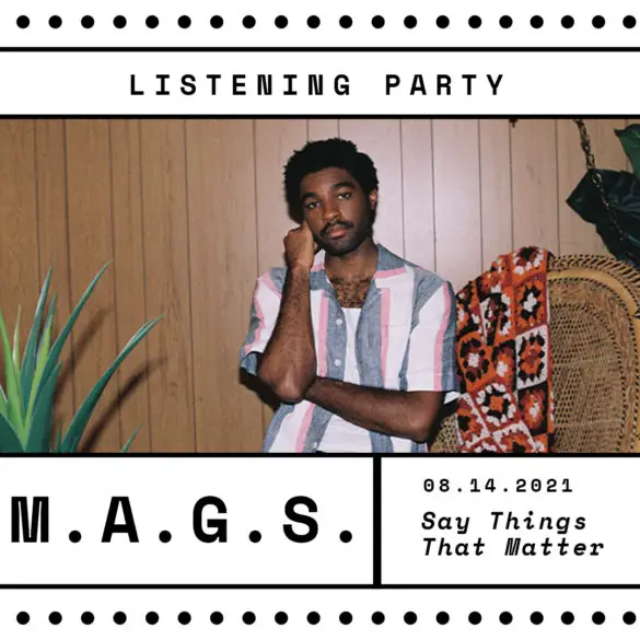 M.A.G.S.: 'Say Things That Matter' Listening Party