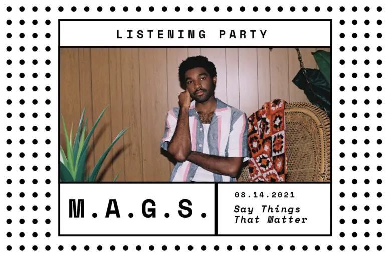 M.A.G.S.: 'Say Things That Matter' Listening Party
