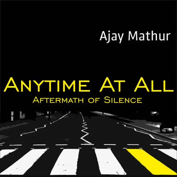 Ajay Mathur - "Anytime At All" Reaction | Opinions | LIVING LIFE FEARLESS