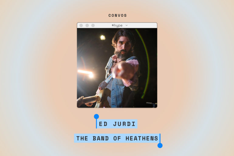 CONVOS: Ed Jurdi, The Band of Heathens | Hype | LIVING LIFE FEARLESS