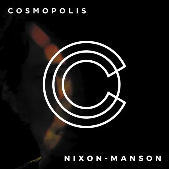Cosmopolis - "Nixon-Manson" Review | Opinions | LIVING LIFE FEARLESS