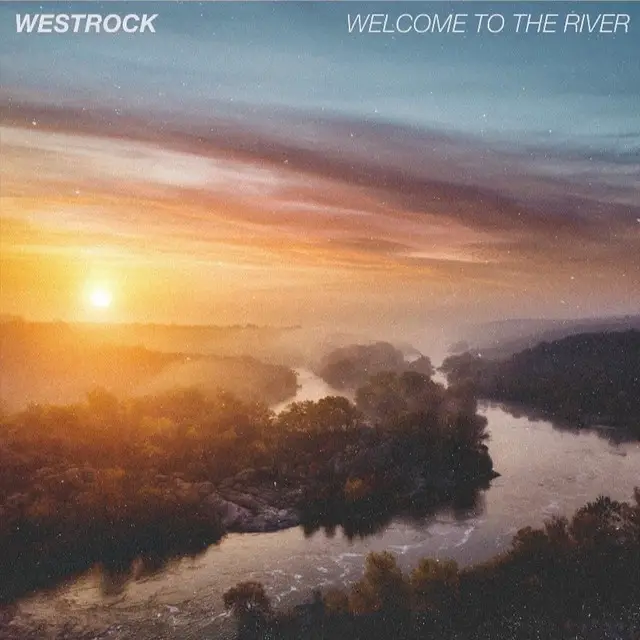 Westrock - 'Welcome to the River' Review | Opinions | LIVING LIFE FEARLESS