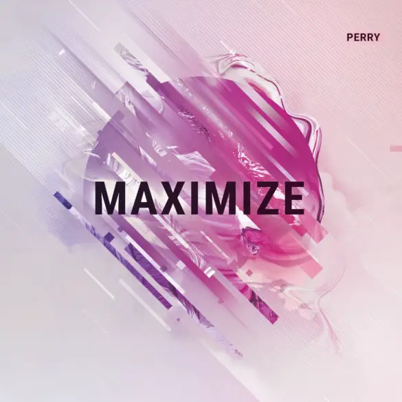 Perry - 'Maximize' Review | Opinions | LIVING LIFE FEARLESS
