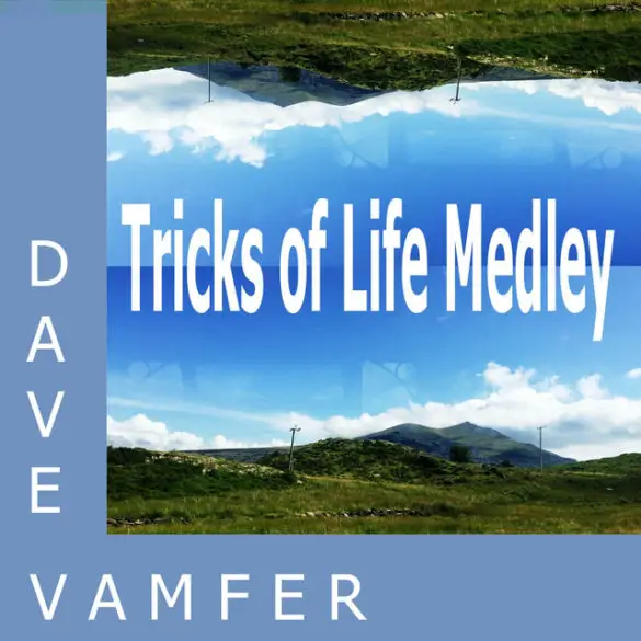 Dave Vamfer - "Tricks of Life Medley" Review | Opinions | LIVING LIFE FEARLESS