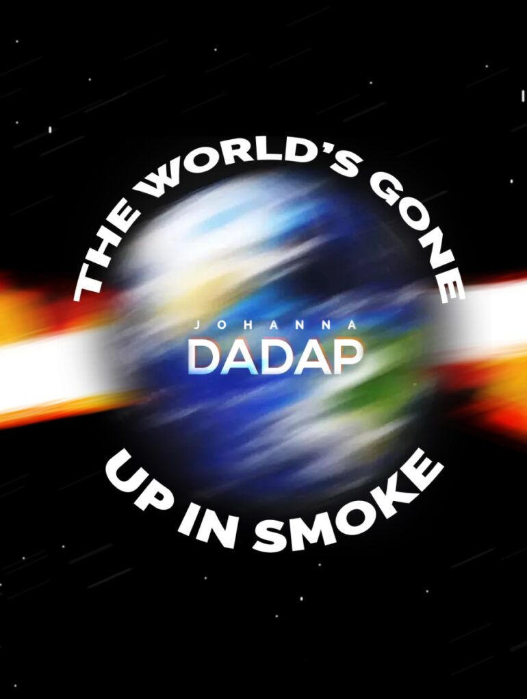 Johanna Dadap - "The World’s Gone Up In Smoke" Review | Opinions | LIVING LIFE FEARLESS