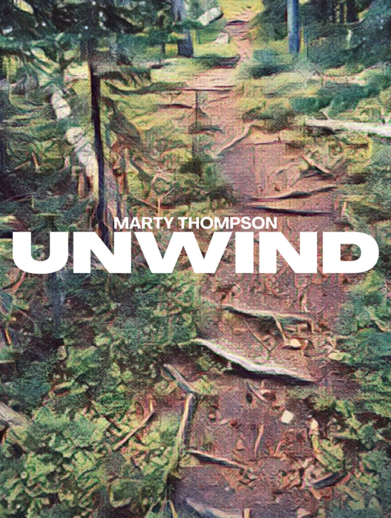 Marty Thompson - 'Unwind' Review | Opinions | LIVING LIFE FEARLESS