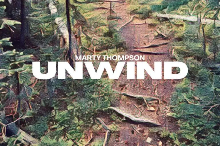 Marty Thompson - 'Unwind' Review | Opinions | LIVING LIFE FEARLESS