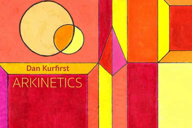 Dan Kurfirst - 'Arkinetics' Review | Opinions | LIVING LIFE FEARLESS