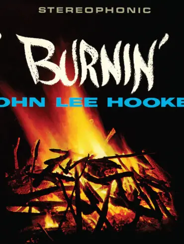 John Lee Hooker’s Album 'Burnin'' is Getting an Expanded 60th Anniversary Reissue | News | LIVING LIFE FEARLESS