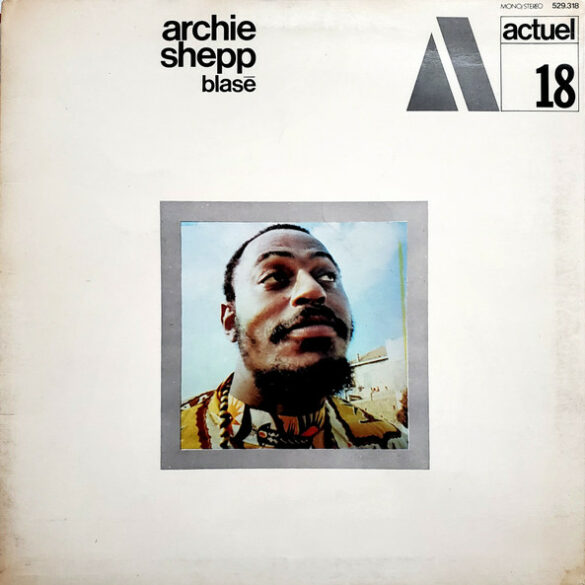 The Revival of a Legendary Jazz Label Brings Reissue of Archie Shepp’s '60s Albums | News | LIVING LIFE FEARLESS