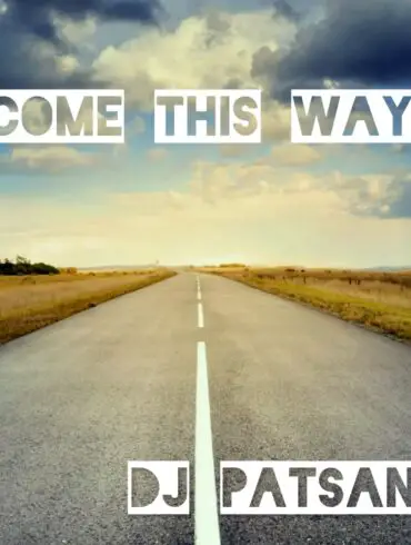 DJ Patsan - "Come This Way" Review | Opinions | LIVING LIFE FEARLESS