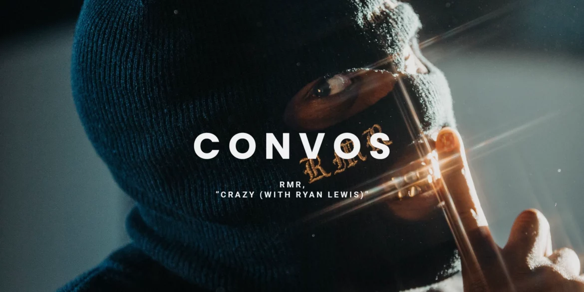 CONVOS: RMR, "Crazy (with Ryan Lewis)" | Hype | LIVING LIFE FEARLESS