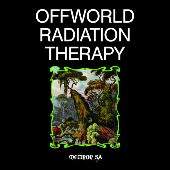 Memnon Sa - 'Offworld Radiation Therapy' Review | Opinions | LIVING LIFE FEARLESS