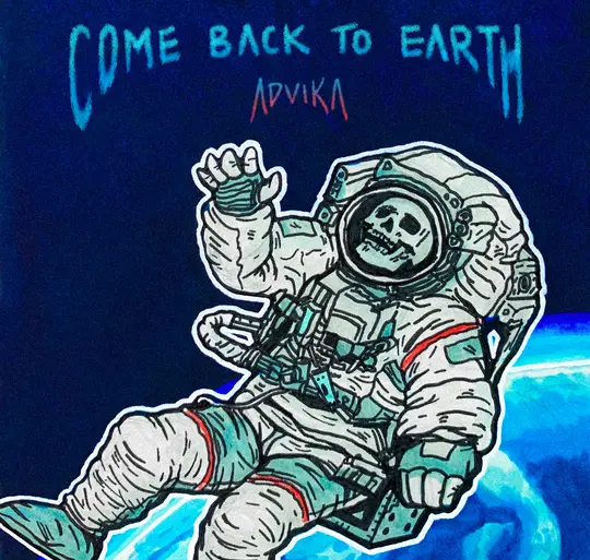 ADVIKA - "Come Back To Earth" Review | Opinions | LIVING LIFE FEARLESS
