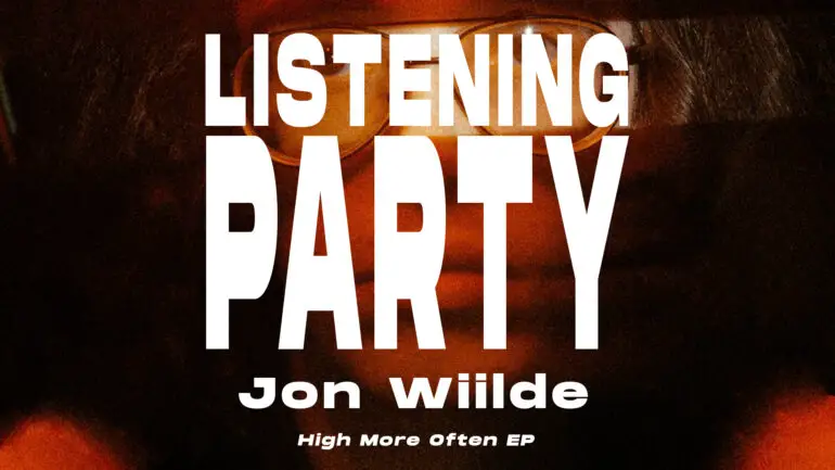 Listening Party: Jon Wiilde 'High More Often' EP | Hype | LIVING LIFE FEARLESS