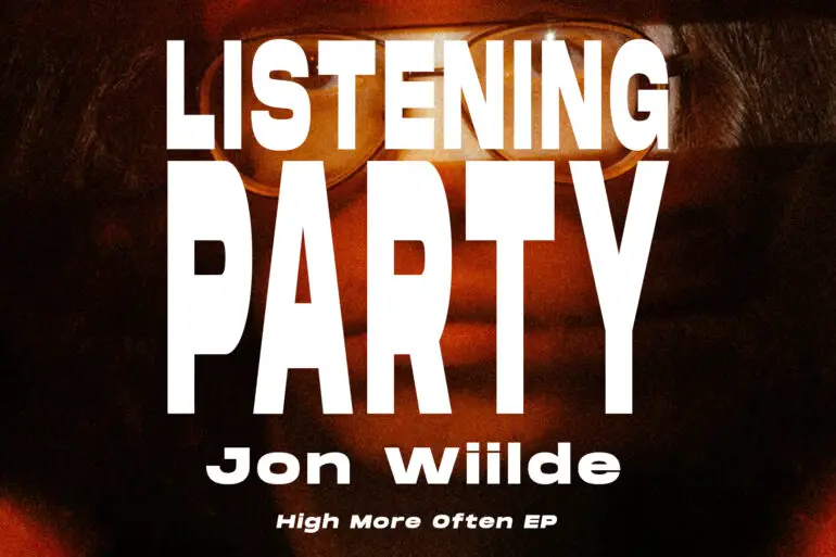 Listening Party: Jon Wiilde 'High More Often' EP | Hype | LIVING LIFE FEARLESS