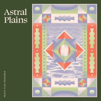 Peace Flag Ensemble - 'Astral Plains' Review | Opinions | LIVING LIFE FEARLESS