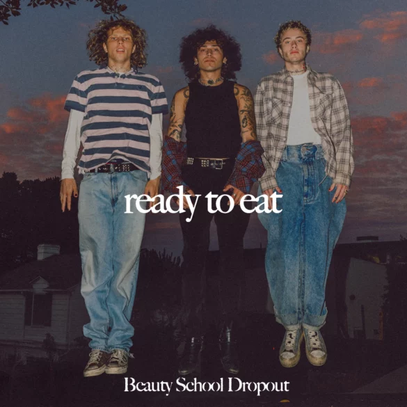 Beauty School Dropout Release Sophomore Album READY TO EAT and Launch US Tour | Latest Buzz | LIVING LIFE FEARLESS