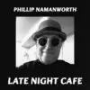 Phillip Namanworth - 'Late Night Cafe' Review | Opinions | LIVING LIFE FEARLESS