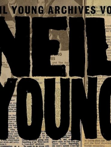 The First Installment of Neil Young’s Archives is Getting Reissued | News | LIVING LIFE FEARLESS