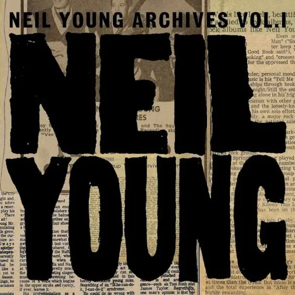 The First Installment of Neil Young’s Archives is Getting Reissued | News | LIVING LIFE FEARLESS