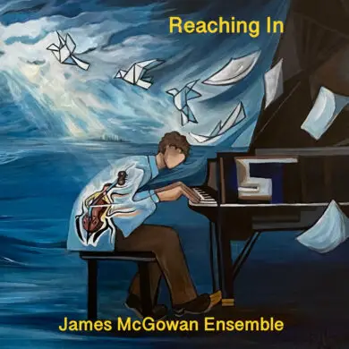 James McGowan Ensemble - 'Reaching In' Review | Opinions | LIVING LIFE FEARLESS
