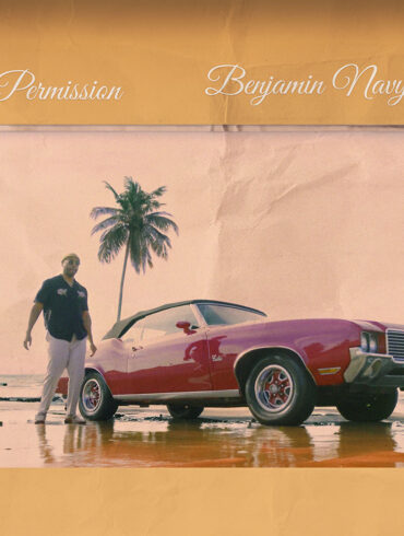 Benjamin Navy Unleashes Vibrant Mix of Latin-Fused R&B with "Permission" | Latest Buzz | LIVING LIFE FEARLESS