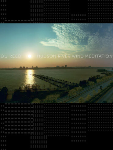 Hudson River Wind Meditations - Final Album from Lou Reed to Be Reissued | News | LIVING LIFE FEARLESS