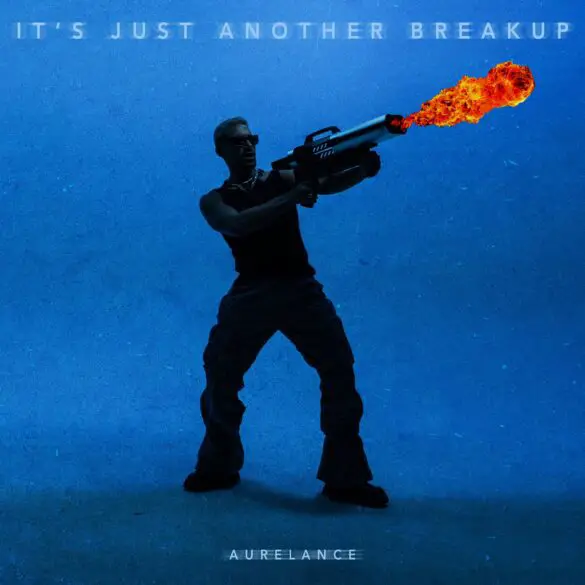 Aurelance Stands on Business on New Single "It’s Just Another Breakup" | Latest Buzz | LIVING LIFE FEARLESS