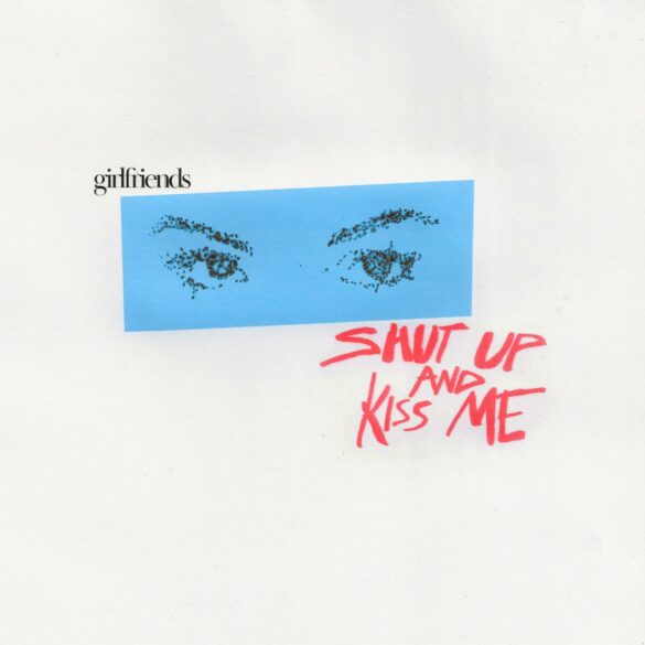 Girlfriends Bring the Hype With Explosive New Pop Punk Single “Shut Up & Kiss Me” | Latest Buzz | LIVING LIFE FEARLESS