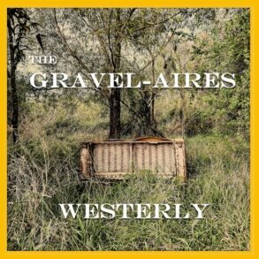 The Gravel-Aires - 'Westerly' Review | Opinions | LIVING LIFE FEARLESS
