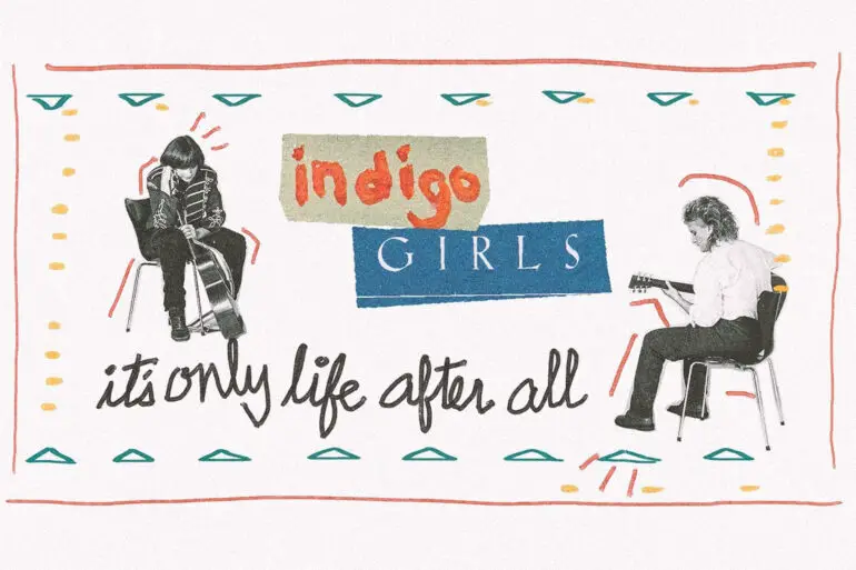 The Power of Two: 'It’s Only Life After All' Brilliantly Traces the History of the Beloved Indigo Girls | Features | LIVING LIFE FEARLESS