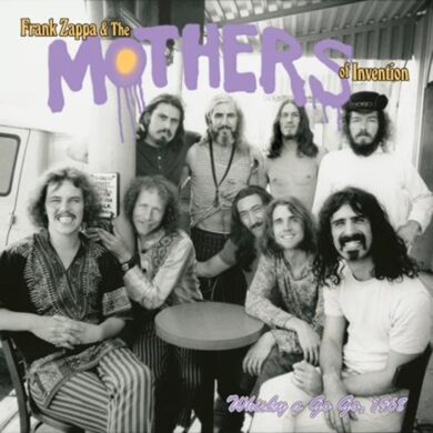 New Frank Zappa & The Mothers of Invention Live Album 'Whisky A Go Go' is On the Way | News | LIVING LIFE FEARLESS